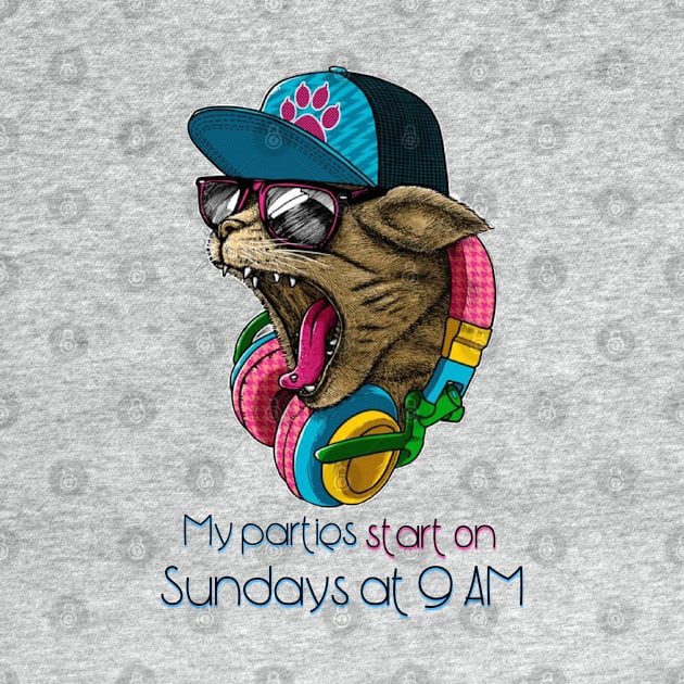 My parties start on Sundays at 9 AM - Catsondrugs.com - Techno Party Ibiza Rave Dance Underground Festival Spring Break  Berlin Good Vibes Trance Dance technofashion technomusic housemusic by catsondrugs.com